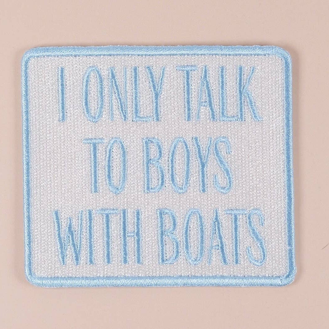 I Only Talk to Boys with Boats Embroidered Iron-On Patch