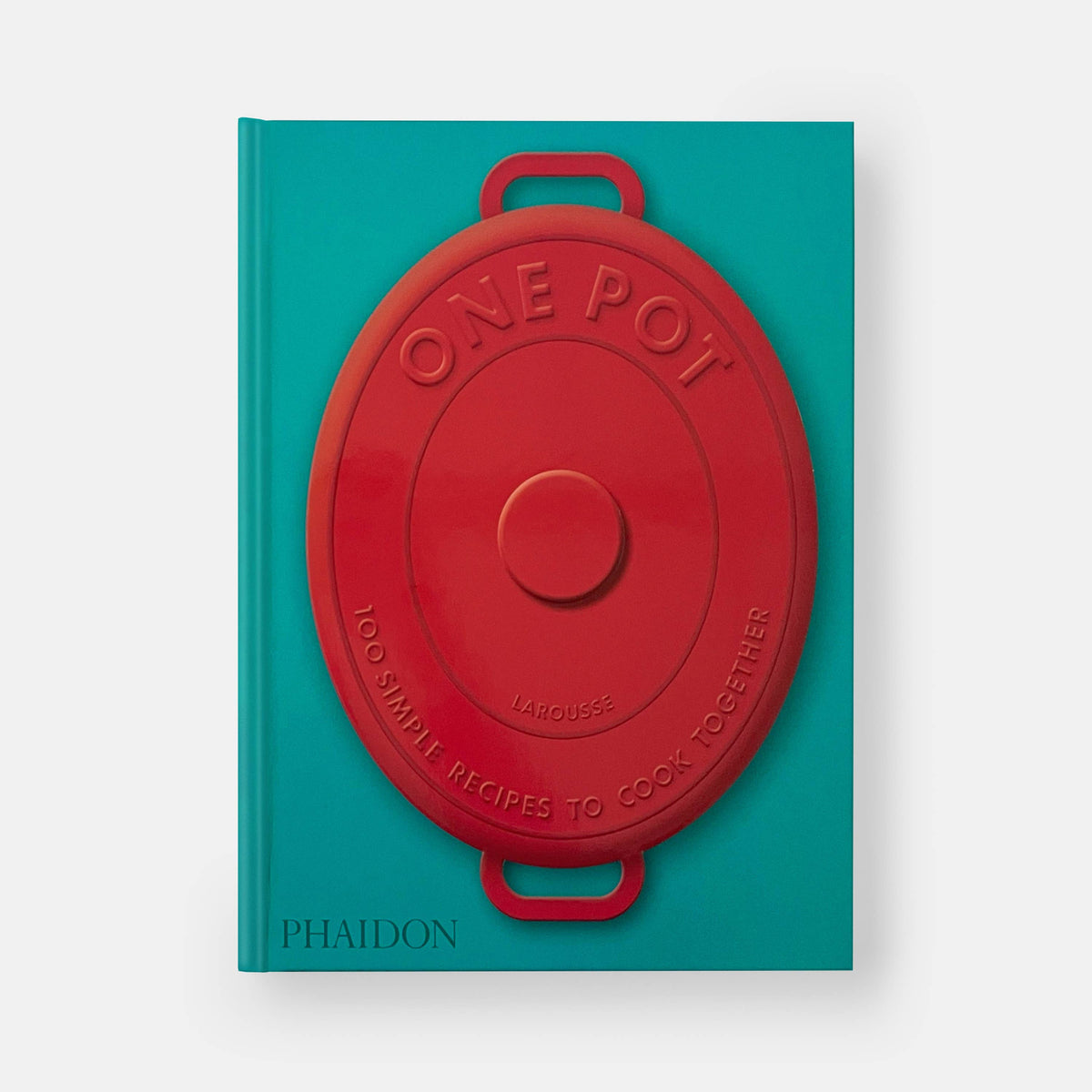 One Pot: 100 Simple Recipes to Cook Together