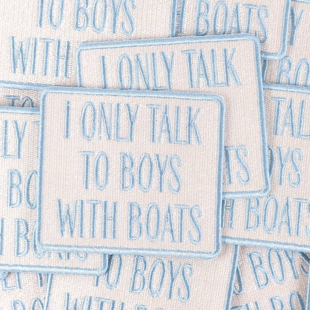 I Only Talk to Boys with Boats Embroidered Iron-On Patch