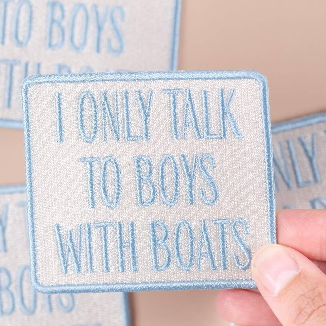 I Only Talk to Boys with Boats Embroidered Iron-On Patch